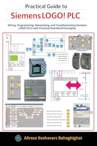 Practical Guide to Siemens LOGO! PLC: Wiring, Programming, Networking, and Troubleshooting Siemens LOGO! PLCs with Practical Real-World Examples