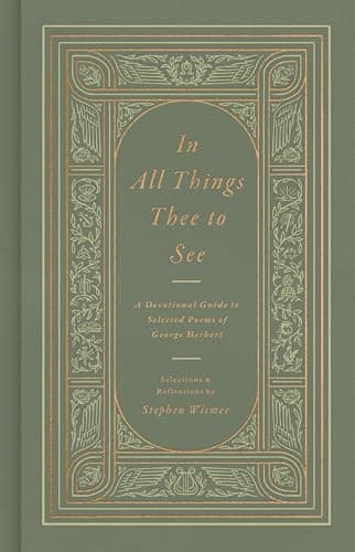In All Things Thee to See: A Devotional Guide to Selected Poems of George Herbert