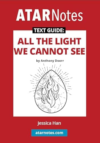 ATAR Notes Text Guide: All the Light We Cannot See by Anthony Doerr - Comprehensive Study Guide for Literature Students with Detailed Chapter-by-Chapter Analysis, Character Breakdowns, Key Themes and Sample Essays
